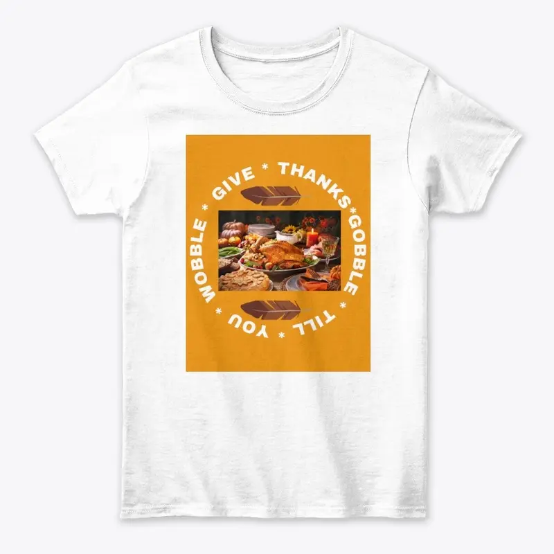 Give Thanks Gobble Till You Wobble Tee W